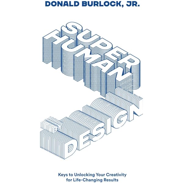 Superhuman by Design: Keys to Unlocking Your Creativity for Life